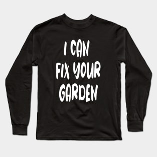 Gardener Horticultural Funny Slogan Long Sleeve T-Shirt